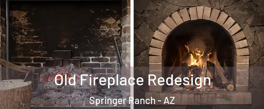 Old Fireplace Redesign Springer Ranch - AZ