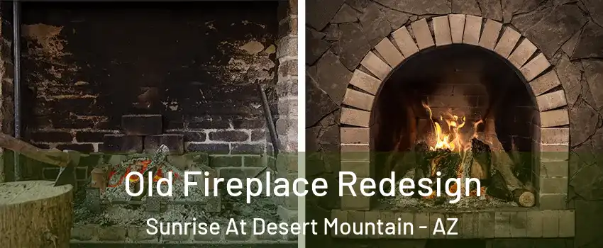 Old Fireplace Redesign Sunrise At Desert Mountain - AZ