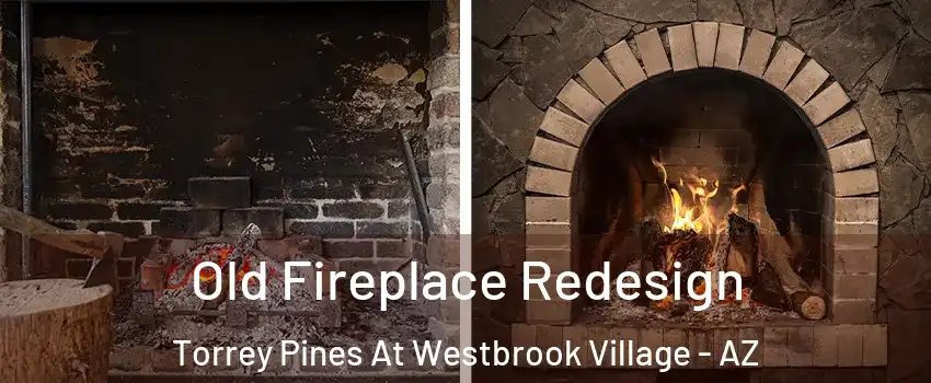 Old Fireplace Redesign Torrey Pines At Westbrook Village - AZ