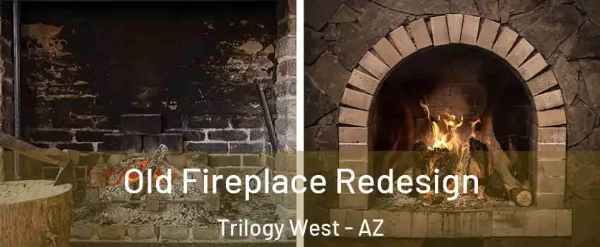 Old Fireplace Redesign Trilogy West - AZ