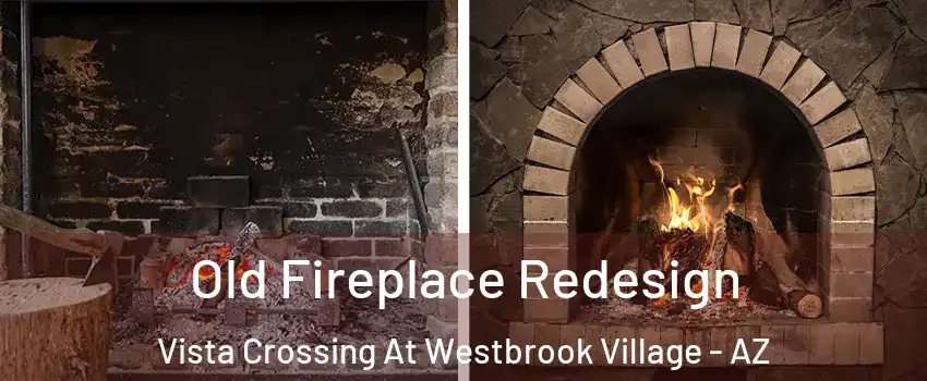 Old Fireplace Redesign Vista Crossing At Westbrook Village - AZ