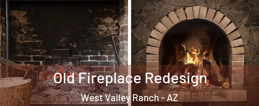 Old Fireplace Redesign West Valley Ranch - AZ