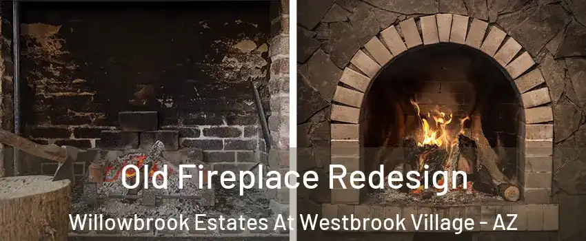 Old Fireplace Redesign Willowbrook Estates At Westbrook Village - AZ
