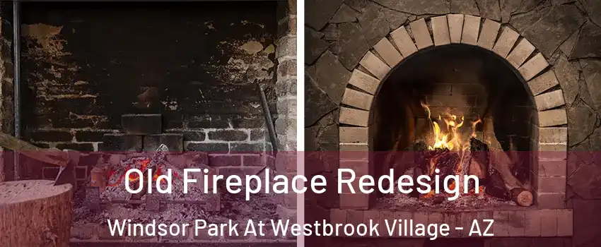 Old Fireplace Redesign Windsor Park At Westbrook Village - AZ