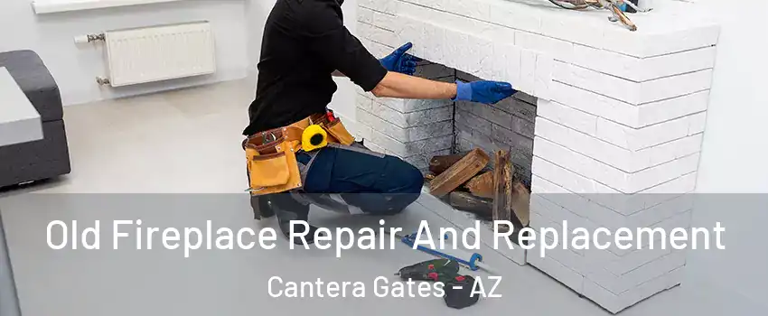 Old Fireplace Repair And Replacement Cantera Gates - AZ