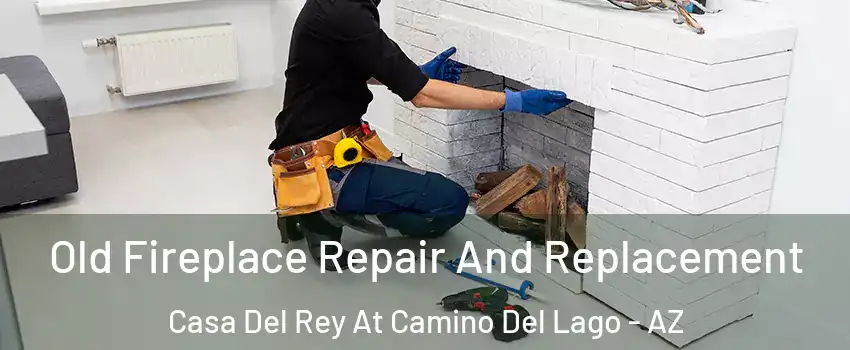 Old Fireplace Repair And Replacement Casa Del Rey At Camino Del Lago - AZ