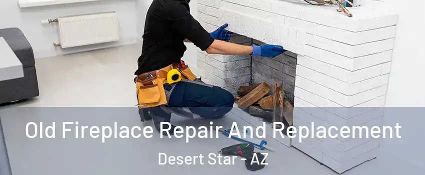 Old Fireplace Repair And Replacement Desert Star - AZ