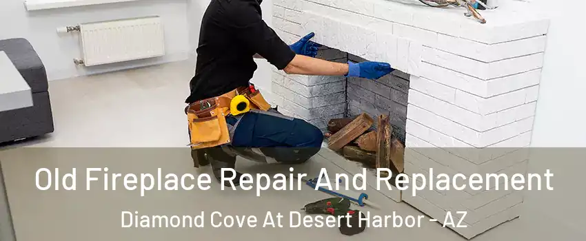 Old Fireplace Repair And Replacement Diamond Cove At Desert Harbor - AZ