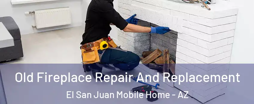 Old Fireplace Repair And Replacement El San Juan Mobile Home - AZ