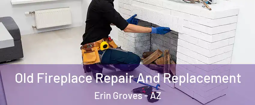 Old Fireplace Repair And Replacement Erin Groves - AZ