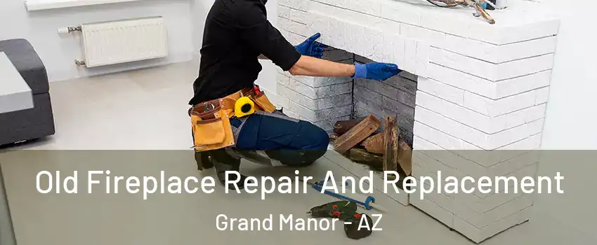 Old Fireplace Repair And Replacement Grand Manor - AZ