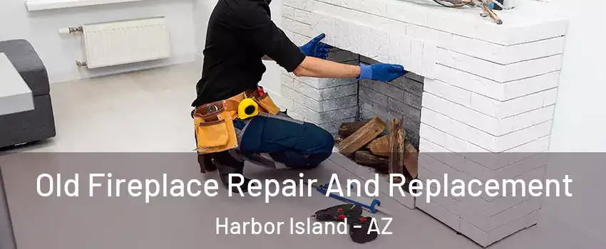 Old Fireplace Repair And Replacement Harbor Island - AZ