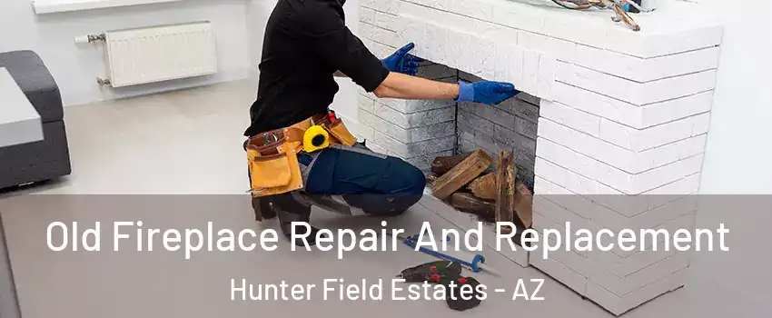 Old Fireplace Repair And Replacement Hunter Field Estates - AZ