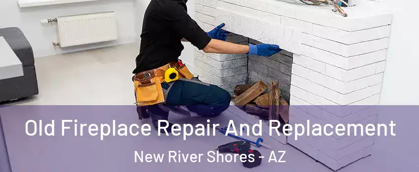 Old Fireplace Repair And Replacement New River Shores - AZ