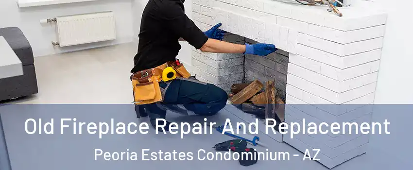 Old Fireplace Repair And Replacement Peoria Estates Condominium - AZ