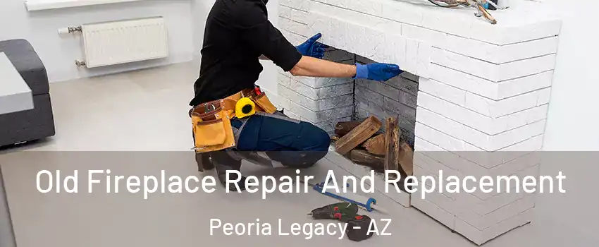 Old Fireplace Repair And Replacement Peoria Legacy - AZ