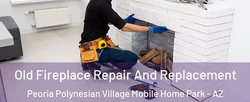 Old Fireplace Repair And Replacement Peoria Polynesian Village Mobile Home Park - AZ