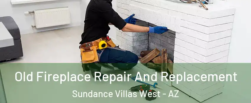 Old Fireplace Repair And Replacement Sundance Villas West - AZ