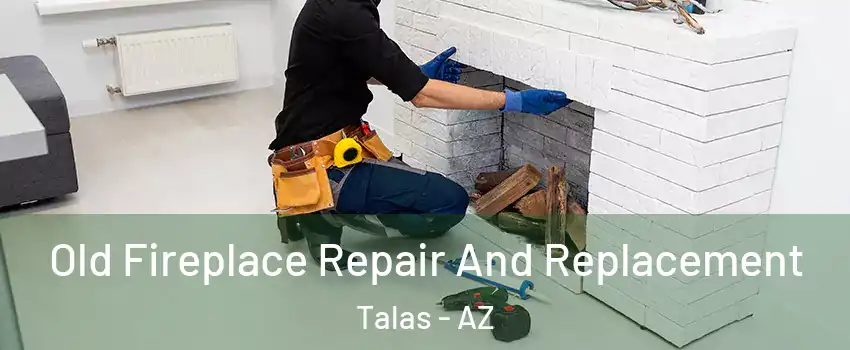 Old Fireplace Repair And Replacement Talas - AZ