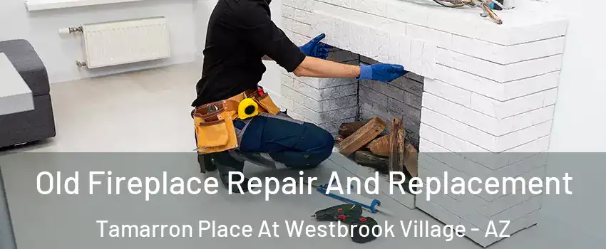 Old Fireplace Repair And Replacement Tamarron Place At Westbrook Village - AZ