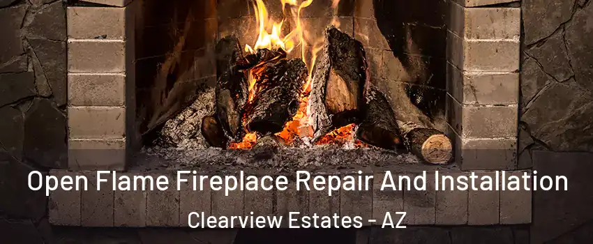 Open Flame Fireplace Repair And Installation Clearview Estates - AZ