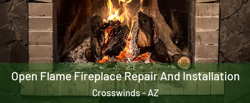 Open Flame Fireplace Repair And Installation Crosswinds - AZ