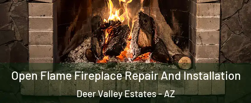 Open Flame Fireplace Repair And Installation Deer Valley Estates - AZ