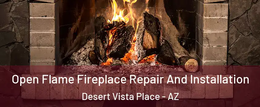 Open Flame Fireplace Repair And Installation Desert Vista Place - AZ