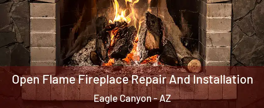 Open Flame Fireplace Repair And Installation Eagle Canyon - AZ