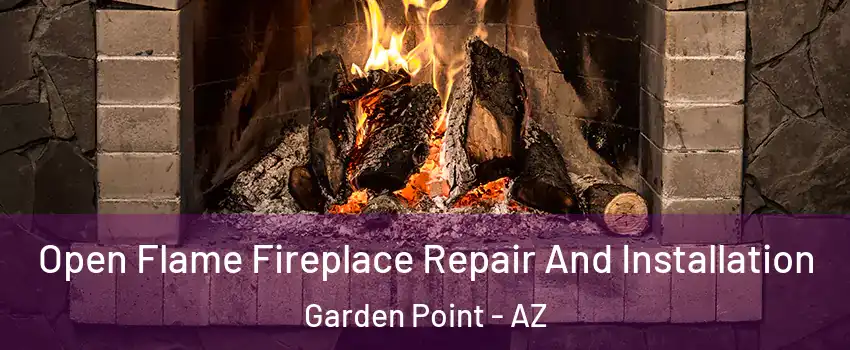 Open Flame Fireplace Repair And Installation Garden Point - AZ
