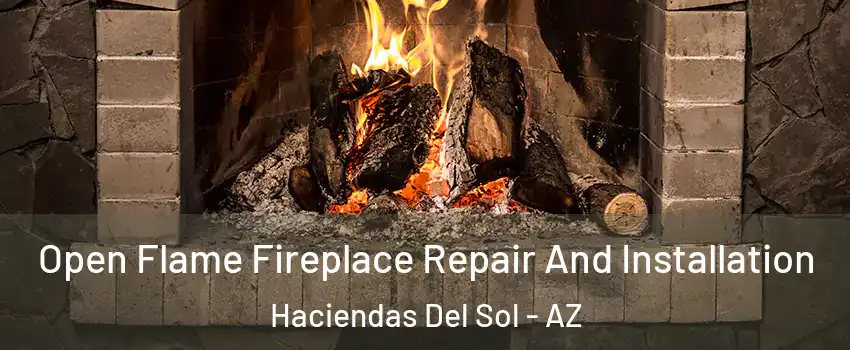 Open Flame Fireplace Repair And Installation Haciendas Del Sol - AZ