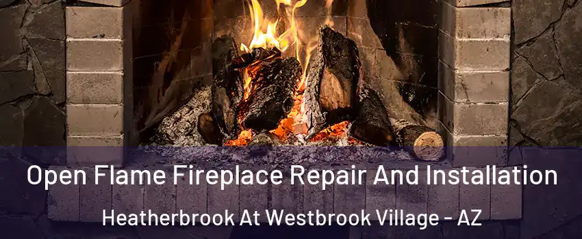 Open Flame Fireplace Repair And Installation Heatherbrook At Westbrook Village - AZ