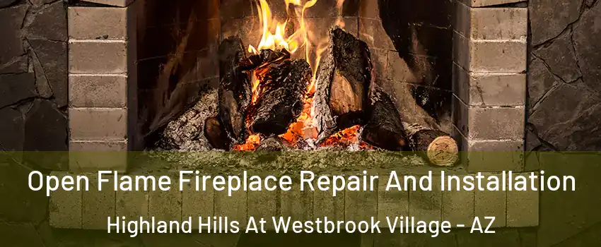 Open Flame Fireplace Repair And Installation Highland Hills At Westbrook Village - AZ