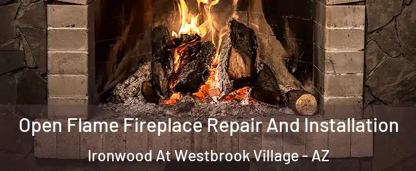 Open Flame Fireplace Repair And Installation Ironwood At Westbrook Village - AZ