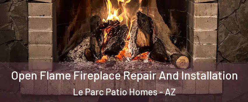 Open Flame Fireplace Repair And Installation Le Parc Patio Homes - AZ