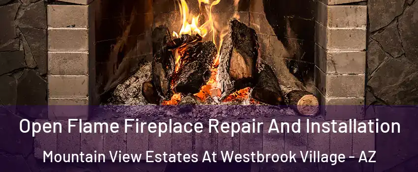 Open Flame Fireplace Repair And Installation Mountain View Estates At Westbrook Village - AZ