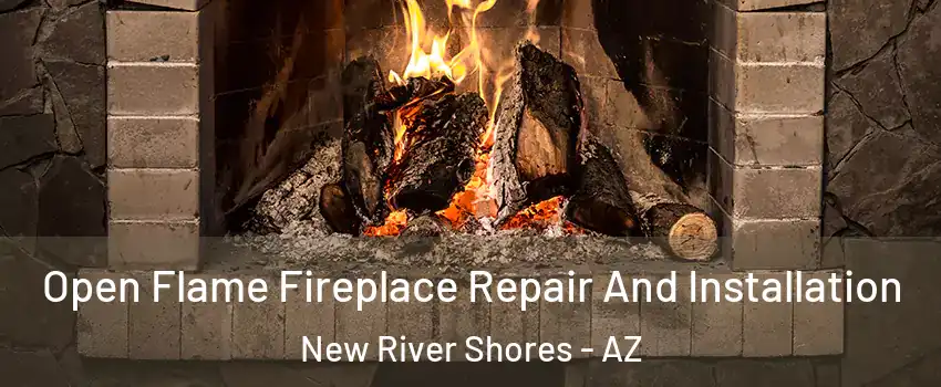 Open Flame Fireplace Repair And Installation New River Shores - AZ