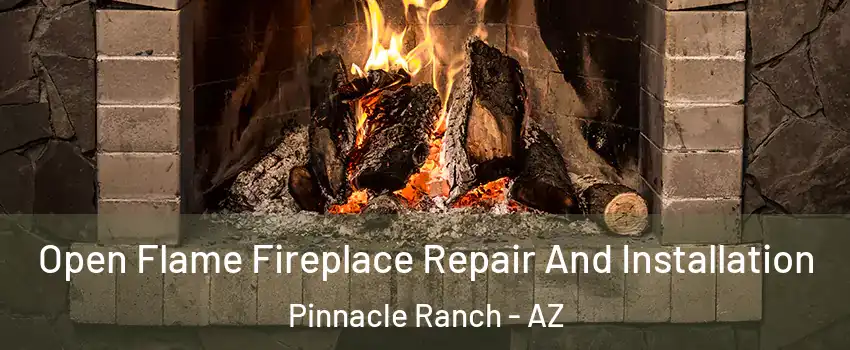 Open Flame Fireplace Repair And Installation Pinnacle Ranch - AZ