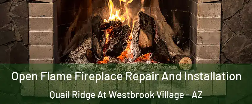 Open Flame Fireplace Repair And Installation Quail Ridge At Westbrook Village - AZ