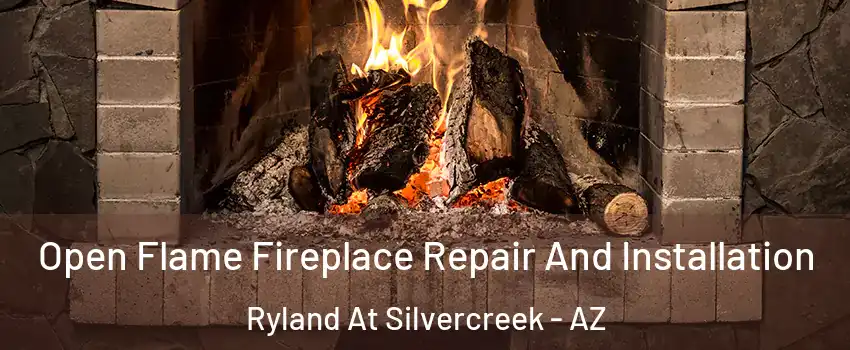 Open Flame Fireplace Repair And Installation Ryland At Silvercreek - AZ
