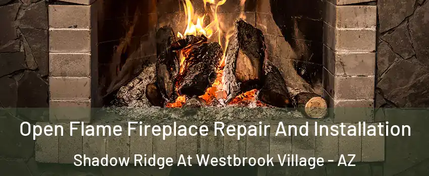 Open Flame Fireplace Repair And Installation Shadow Ridge At Westbrook Village - AZ