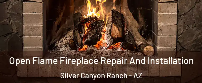 Open Flame Fireplace Repair And Installation Silver Canyon Ranch - AZ