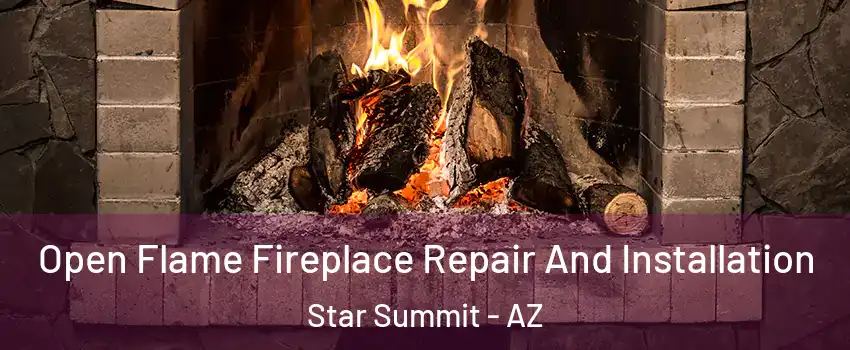 Open Flame Fireplace Repair And Installation Star Summit - AZ