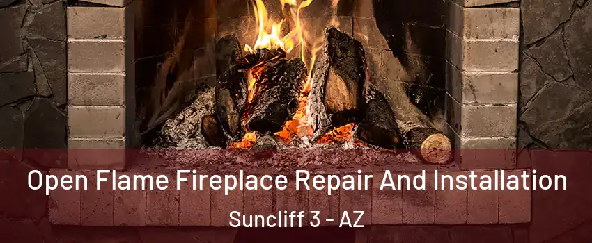 Open Flame Fireplace Repair And Installation Suncliff 3 - AZ