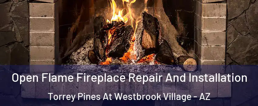 Open Flame Fireplace Repair And Installation Torrey Pines At Westbrook Village - AZ