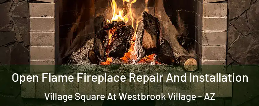 Open Flame Fireplace Repair And Installation Village Square At Westbrook Village - AZ