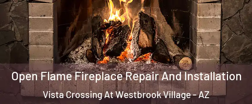 Open Flame Fireplace Repair And Installation Vista Crossing At Westbrook Village - AZ