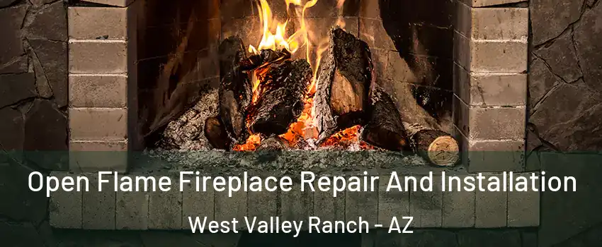 Open Flame Fireplace Repair And Installation West Valley Ranch - AZ