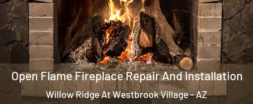 Open Flame Fireplace Repair And Installation Willow Ridge At Westbrook Village - AZ
