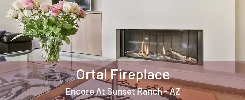 Ortal Fireplace Encore At Sunset Ranch - AZ